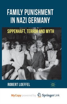 Family Punishment in Nazi Germany : Sippenhaft, Terror and Myth