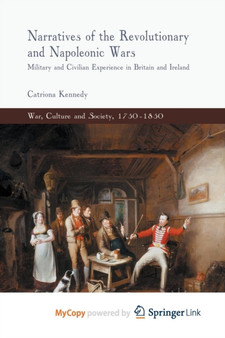 Narratives of the Revolutionary and Napoleonic Wars : Military and Civilian Experience in Britain and Ireland