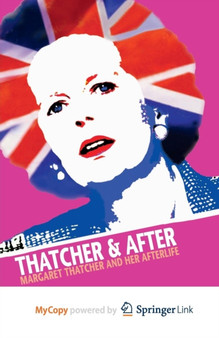 Thatcher and After : Margaret Thatcher and Her Afterlife in Contemporary Culture