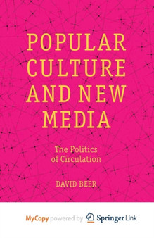 Popular Culture and New Media : The Politics of Circulation