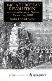 1848 - A European Revolution? : International Ideas and National Memories of 1848