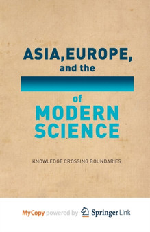 Asia, Europe, and the Emergence of Modern Science : Knowledge Crossing Boundaries
