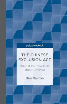 The Chinese Exclusion Act: What It Can Teach Us about America