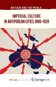 Imperial Culture in Antipodean Cities, 1880-1939