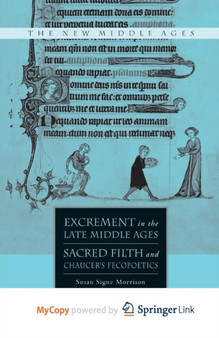 Excrement in the Late Middle Ages : Sacred Filth and Chaucer's Fecopoetics