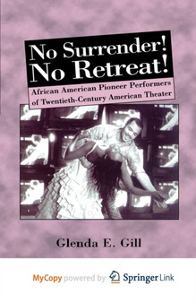 No Surrender! No Retreat! : African-American Pioneer Performers of 20th Century American Theater
