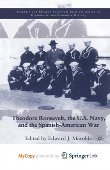 Theodore Roosevelt, the U.S. Navy and the Spanish-American War