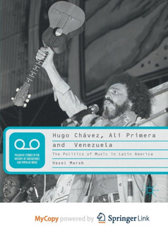 Hugo Chavez, Ali Primera and Venezuela : The Politics of Music in Latin America