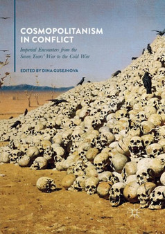 Cosmopolitanism in Conflict : Imperial Encounters from the Seven Years' War to the Cold War
