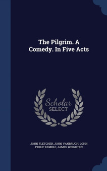 The Pilgrim. A Comedy. In Five Acts