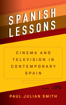 Spanish Lessons : Cinema and Television in Contemporary Spain by Paul Julian Smith - Hardback