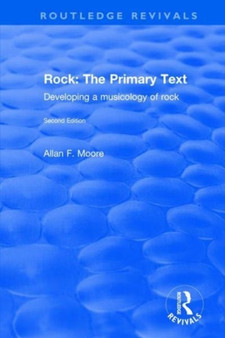 Rock: The Primary Text - Developing a Musicology of Rock : The Primary Text - Developing a Musicology of Rock by Professor Allan F. Moore - Hardback