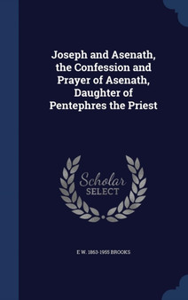 Joseph and Asenath, the Confession and Prayer of Asenath, Daughter of Pentephres the Priest