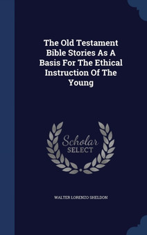 The Old Testament Bible Stories As A Basis For The Ethical Instruction Of The Young