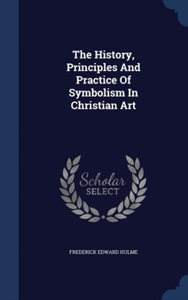 The History, Principles And Practice Of Symbolism In Christian Art
