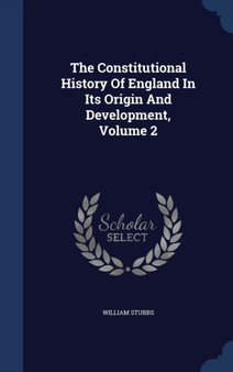 The Constitutional History Of England In Its Origin And Development, Volume 2