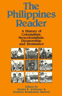 The Philippines Reader : A History of Colonialism, Neocolonialism, Dictatorship, and Resistance