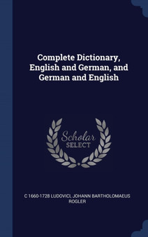 Complete Dictionary, English and German, and German and English