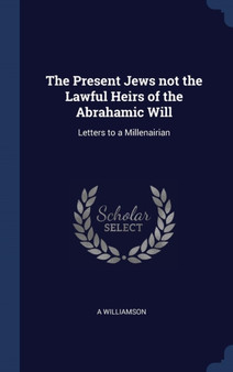 The Present Jews not the Lawful Heirs of the Abrahamic Will : Letters to a Millenairian