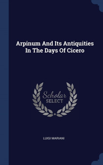 Arpinum And Its Antiquities In The Days Of Cicero
