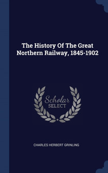 The History Of The Great Northern Railway, 1845-1902