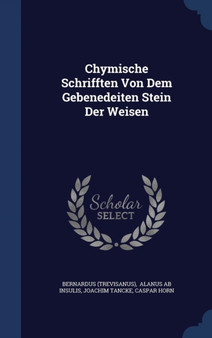 Chymische Schrifften Von Dem Gebenedeiten Stein Der Weisen