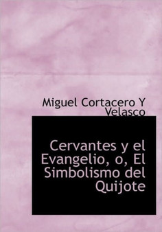 Cervantes y El Evangelio, O, El Simbolismo del Quijote