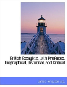 British Essayists, with Prefaces, Biographical, Historical, and Critical
