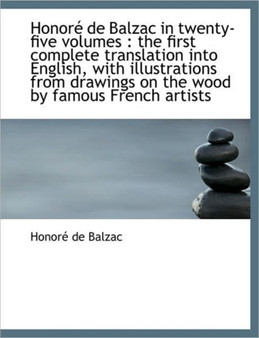 Honore de Balzac in Twenty-Five Volumes : The First Complete Translation Into English, with Illustra