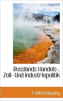 Russlands Handels-, Zoll- Und Industriepolitik