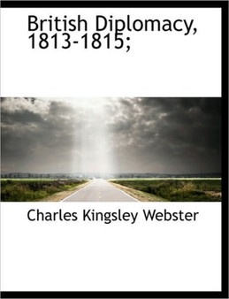 British Diplomacy, 1813-1815;