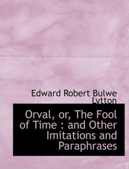 Orval, Or, the Fool of Time : And Other Imitations and Paraphrases