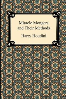 Miracle Mongers and Their Methods by Harry Houdini - Paperback