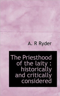 The Priesthood of the Laity : Historically and Critically Considered