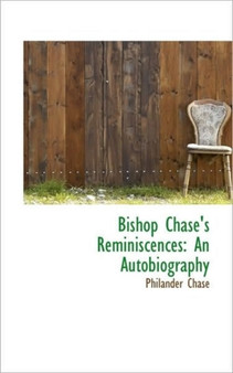 Bishop Chase's Reminiscences : An Autobiography