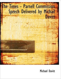 The Times - Parnell Commission Speech Delivered by Michail Davitt