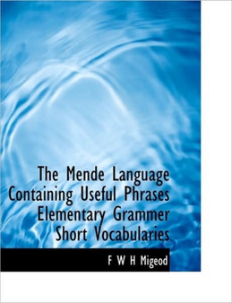 The Mende Language Containing Useful Phrases Elementary Grammer Short Vocabularies