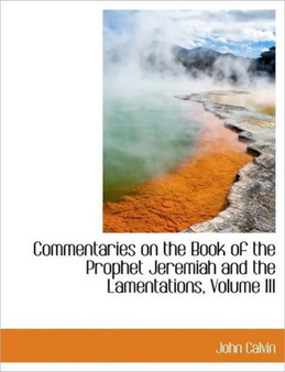 Commentaries on the Book of the Prophet Jeremiah and the Lamentations, Volume III