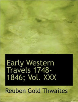 Early Western Travels 1748-1846; Vol. XXX
