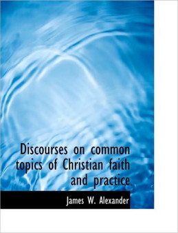 Discourses on Common Topics of Christian Faith and Practice