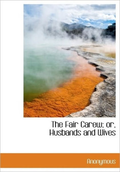 The Fair Carew; Or, Husbands and Wives