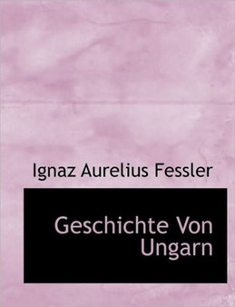 Geschichte Von Ungarn, Dritter Band, Zweite Auflage