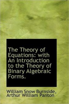 The Theory of Equations : With an Introduction to the Theory of Binary Algebraic Forms.