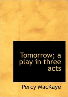 Tomorrow; A Play in Three Acts