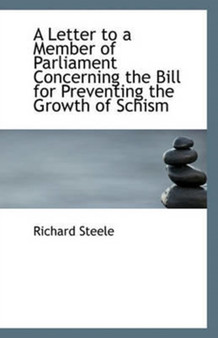 A Letter to a Member of Parliament Concerning the Bill for Preventing the Growth of Schism