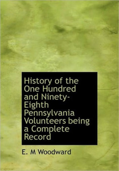 History of the One Hundred and Ninety-Eighth Pennsylvania Volunteers Being a Complete Record
