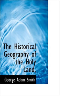 The Historical Geography of the Holy Land,