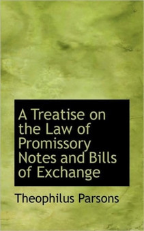 A Treatise on the Law of Promissory Notes and Bills of Exchange