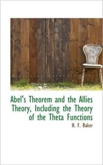 Abel's Theorem and the Allies Theory, Including the Theory of the Theta Functions