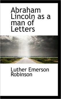 Abraham Lincoln as a Man of Letters